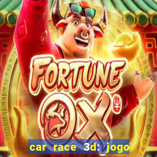 car race 3d: jogo de carros